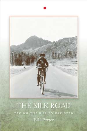 The Silk Road: Taking the Bus to Pakistan de Bill Porter