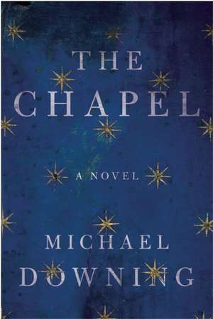 The Chapel: A Novel de Michael Downing