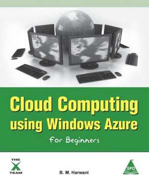 Cloud Computing Using Windows Azure for Beginners de B. M. Harwani