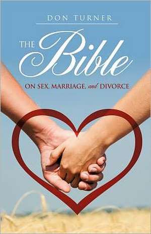 The Bible on Sex, Marriage, and Divorce de Don Turner