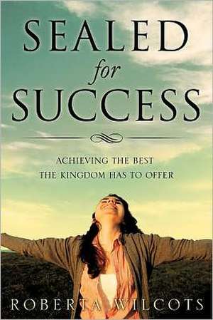 Sealed for Success de Roberta Wilcots