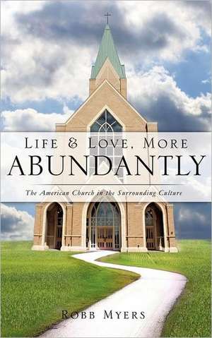 Life and Love, More Abundantly de Robb Myers