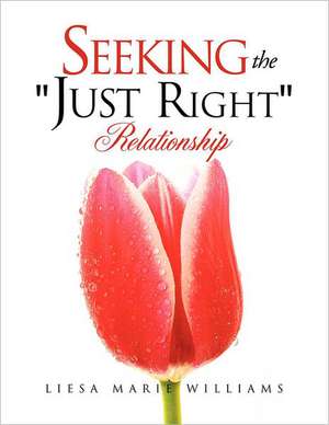 Seeking the "Just Right" Relationship de Liesa Marie Williams