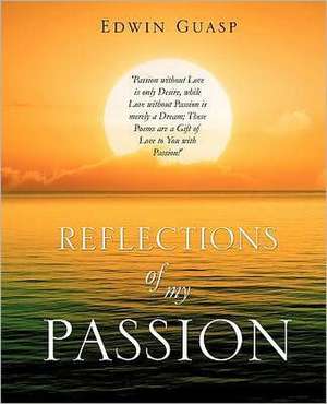 Reflections of My Passion de Edwin Guasp