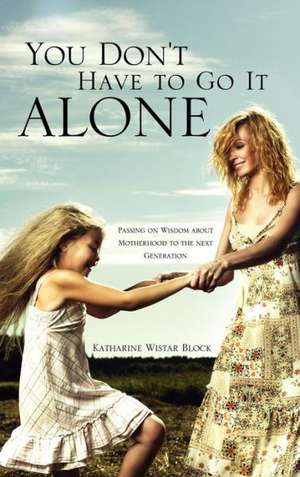 You Don't Have to Go It Alone de Katharine Wistar Block