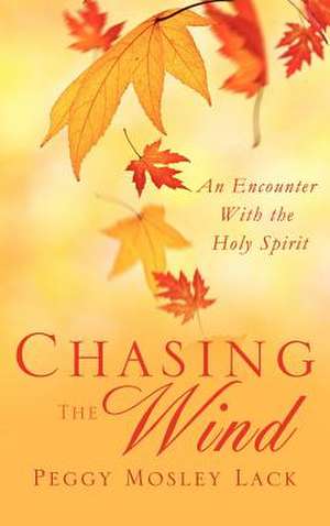 Chasing the Wind de Peggy Mosley Lack