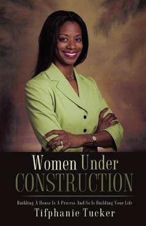 Women Under Construction de Tifphanie Tucker