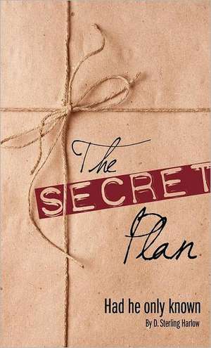 The Secret Plan de D. Sterling Harlow