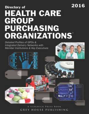 Directory of Healthcare Group Purchasing Organizations, 2016: Print Purchase Includes 3 Months Free Online Access de Laura Mars