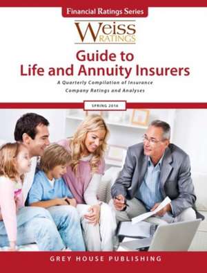 Weiss Ratings Guide to Life & Annuity Insurers, Spring 2016 de Ratings Weiss