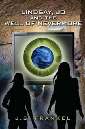 Lindsay, Jo and the Well of Nevermore de J. S. Frankel