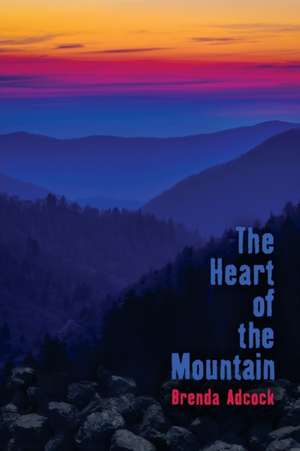 The Heart of the Mountain de Brenda Adcock