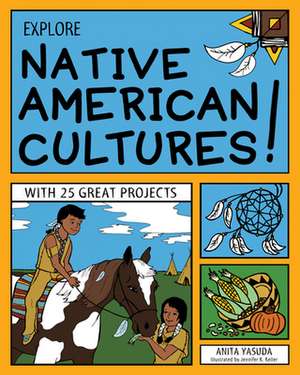 Explore Native American Cultures!: With 25 Great Projects de Anita Yasuda