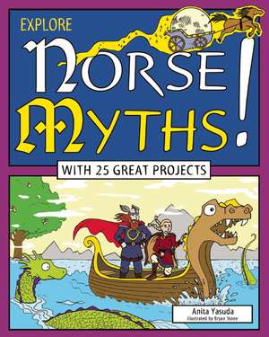 Explore Norse Myths!: With 25 Great Projects de Anita Yasuda