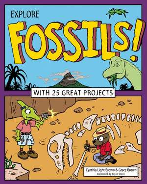 Explore Fossils!: With 25 Great Projects de CYNTHIA LIGHT BROWN