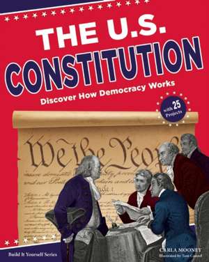 The U.S. Constitution: Discover How Democracy Works de Carla Mooney