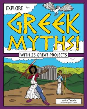 Explore Greek Myths!: With 25 Great Projects de Anita Yasuda