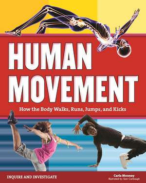 Human Movement: How the Body Walks, Runs, Jumps, and Kicks de Carla Mooney