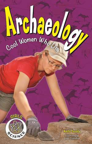 Archaeology: Cool Women Who Dig de Anita Yasuda