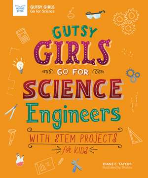 Gutsy Girls Go for Science: Engineers de Diane Taylor