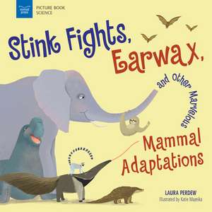 Stink Fights, Earwax, and Other Marvelous Mammal Adaptations de Laura Perdew