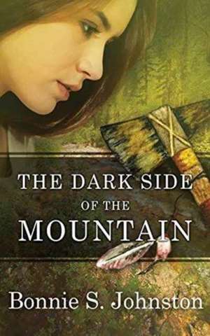 The Dark Side of the Mountain de Bonnie S. Johnston