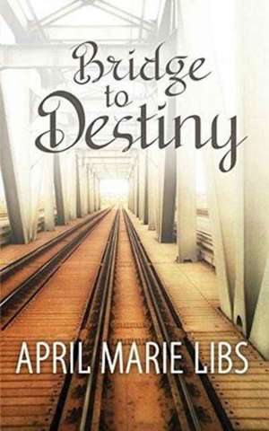 Bridge to Destiny de April Marie Libs