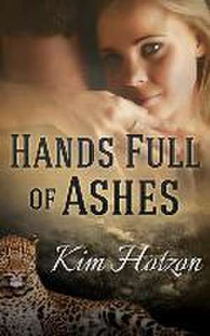 Hands Full of Ashes de Kim Hotzon