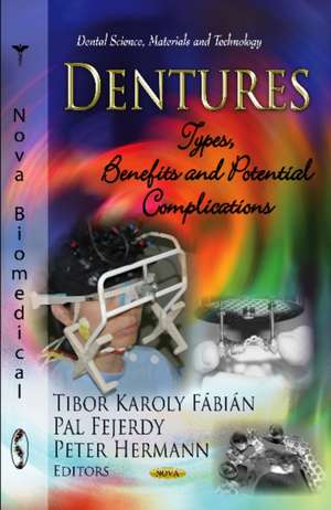 Dentures: Types, Benefits & Potential Complications de Tibor Karoly Fbin