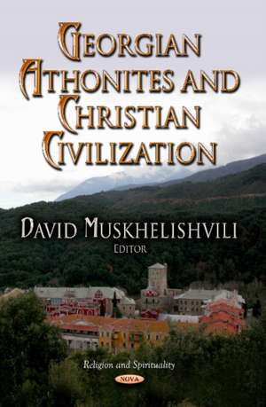 Georgian Athonites and Christian Civilization de David Muskhelishvili