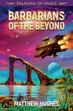 Barbarians of the Beyond de Matthew Hughes