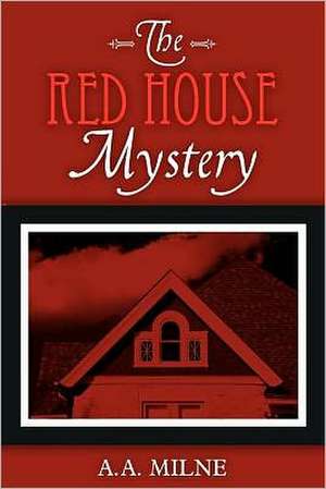 The Red House Mystery: A Study in Human Nature de A. A. Milne