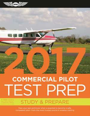 Commercial Pilot Test Prep 2017: Study & Prepare: Pass your test and know what is essential to become a safe, competent pilot  from the most trusted source in aviation training de ASA Test Prep Board