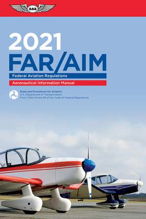 Far/Aim 2021: Federal Aviation Regulations/Aeronautical Information Manual de Federal Aviation Administration (Faa)/Av