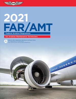 Far-Amt 2021: Federal Aviation Regulations for Aviation Maintenance Technicians de Federal Aviation Administration (Faa)/Av