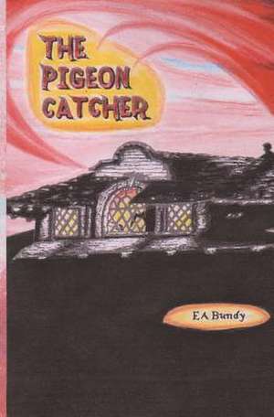 The Pigeon Catcher de E. A. Bundy