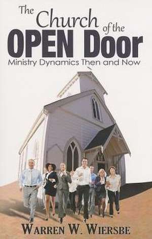 The Church of the Open Door: Ministry Dynamics Then and Now de Warren W. Wiersbe