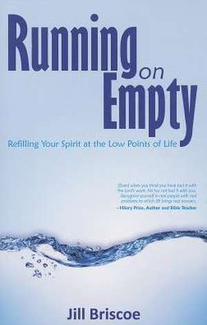 Running on Empty: Refilling Your Spirit at the Low Points of Life de Jill Briscoe