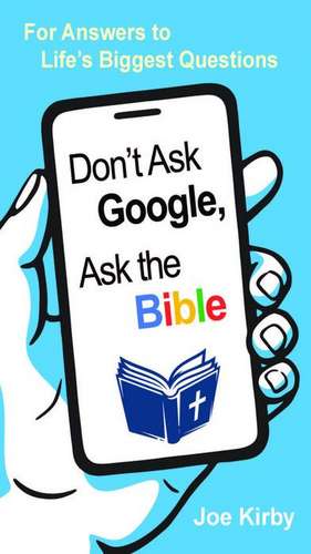 Don't Ask Google, Ask the Bible de Joe Kirby