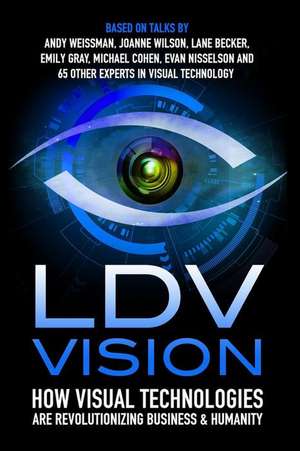 LDV Vision: How Visual Technologies Are Revolutionizing Business & Humanity de Evan Nisselson