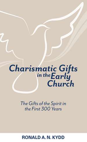 Charismatic Gifts in the Early Church de Ronald A. N. Kydd