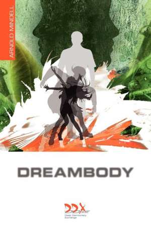 Dreambody: The Body's Role in Healing the Self de Arnold Mindell