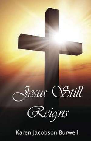 Jesus Still Reigns de Karen Jacobson Burwell