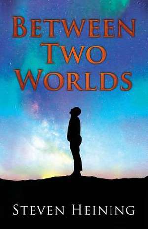 Between Two Worlds de Steven Heining