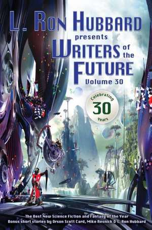 Writers of the Future Volume 30: The Best New Science Fiction and Fantasy of the Year de Dave Wolverton