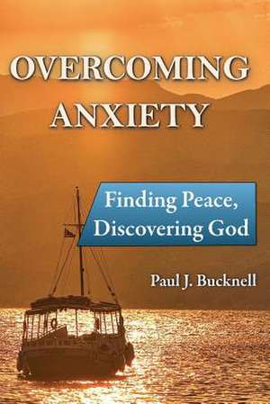 Overcoming Anxiety de Paul J. Bucknell