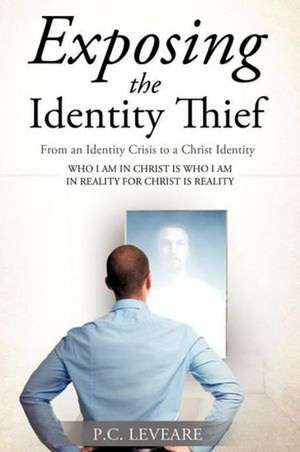 Exposing the Identity Thief de P. C. Leveare