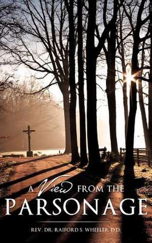 A View From The Parsonage de D. D. Raiford S. Wheeler