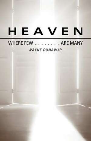 Heaven: Where Few Are Many de Wayne Dunaway