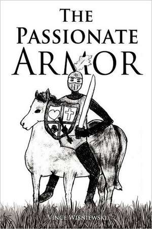 The Passionate Armor de Vince Wisniewski